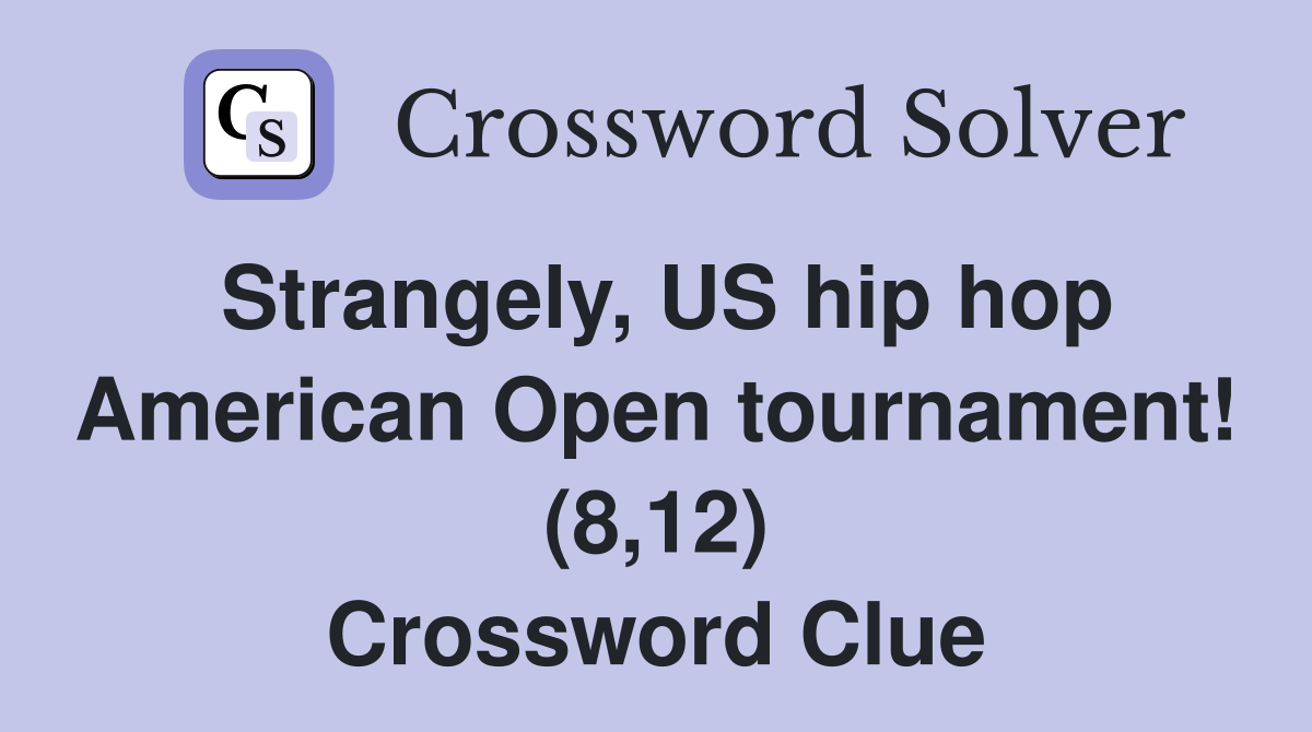 Strangely, US hip hop American Open tournament! (8,12) Crossword Clue